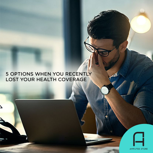 5 Options When You Recently Lost Your Health Coverage | Amputee Store