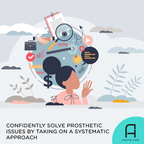 Solve any prosthetic-related issue with confidence by adopting a systematic approach.