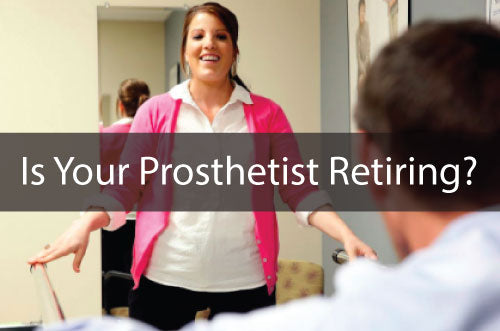 Prosthetists retire and how to prepare as an amputee.